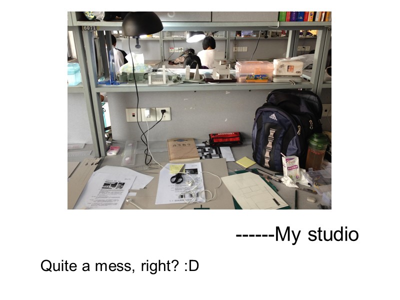 ------My studio Quite a mess, right? :D